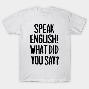 Speak English! T-Shirt